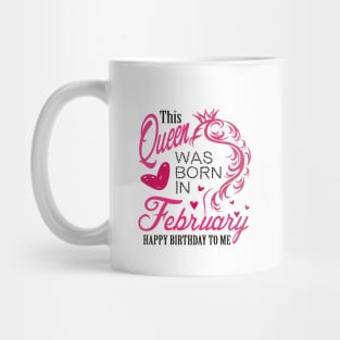 This queen was born in February .. February born girl birthday gift Mug